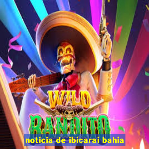 noticia de ibicarai bahia